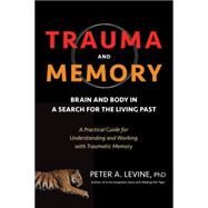 Trauma and Memory by LEVINE, PETER A. PHDVAN DER KOLK, BESSEL A. M.D, 9781583949948