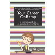 Your Career OnRamp: A Woman's Guide to Re-entering the Workforce by Clifford, Catherine; Froeb, Millie; Dayton, Hendy; Wilson, Carol, 9781932279948