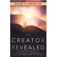 The Creator Revealed by Strauss, Michael G., Ph.d., 9781973629948