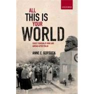 All This is Your World Soviet Tourism at Home and Abroad after Stalin by Gorsuch, Anne E., 9780199609949