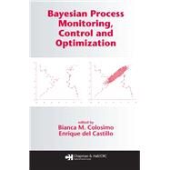 Bayesian Process Monitoring, Control and Optimization by Colosimo, Bianca M.; Del Castillo, Enrique, 9780367389949