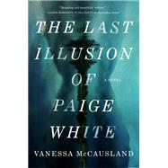 The Last Illusion of Paige White A Novel by McCausland, Vanessa, 9780593799949