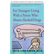 For Teenagers Living With a Parent Who Abuses Alcohol/Drugs by Hornik-beer, Edith Lynn, 9780595159949