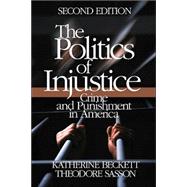 The Politics of Injustice; Crime and Punishment in America by Katherine Beckett, 9780761929949