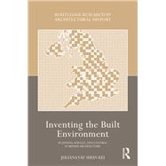 Inventing the Built Environment by Juliana Yat Shun Kei, 9781003169949