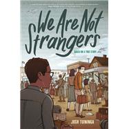 We Are Not Strangers A Graphic Novel by Tuininga, Josh; Tuininga, Josh, 9781419759949