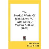 Poetical Works of John Milton V7 : With Notes of Various Authors (1809) by Milton, John; Todd, Henry J. (CON), 9781437269949