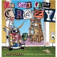 You Can't Fight Crazy A Get Fuzzy Collection by Conley, Darby, 9781449459949