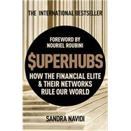 Superhubs How the Financial Elite and their Networks Rule Our World by Navidi, Sandra, 9781473669949