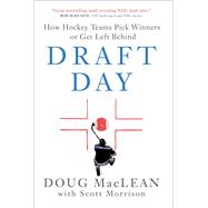 Draft Day How Hockey Teams Pick Winners or Get Left Behind by MacLean, Doug; Morrison, Scott, 9781982149949