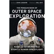 The Penguin Book of Outer Space Exploration by Logsdon, John; Nye, Bill, 9780143129950