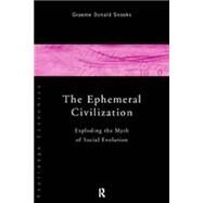 The Ephemeral Civilization: Exploding the Myth of Social Evolution by Snooks; Graeme, 9780415169950