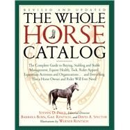 The Whole Horse Catalog The Complete Guide to Buying, Stabling and Stable Management, Equine Health, Tack, Rider Apparel, Equestrian Activities and Organizations...and Everything Else a Horse Owner and Rider Will Ever Need by Rentsch, Gail; Rentsch, Werner; Burn, Barbara; Spector, David A.; Price, Steven D., 9780684839950