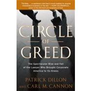 Circle of Greed The Spectacular Rise and Fall of the Lawyer Who Brought Corporate America to Its Knees by Dillon, Patrick; Cannon, Carl, 9780767929950
