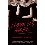 I Love You More by Murphy, Jennifer, 9780804169950