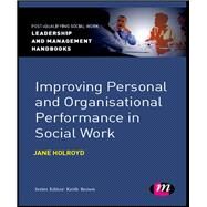 Improving Personal and Organisational Performance in Social Work by Jane Holroyd, 9780857259950