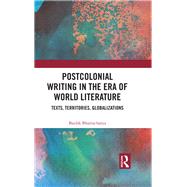 Postcolonial Writing in the Era of World Literature: Texts, Territories, Globalizations by Bhattacharya; Baidik, 9781138559950