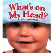 What's on My Head? by Miller, Margaret; Miller, Margaret, 9781416989950