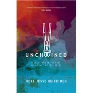 Unchained If Jesus Has Set Us Free, Why Don't We Feel Free? by Heikkinen, Noel Jesse, 9781434709950