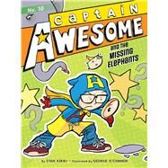 Captain Awesome and the Missing Elephants by Kirby, Stan; O'Connor, George, 9781442489950