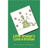 Little Dragon's Love-a-bration by Straub, Stephanie, 9781499539950