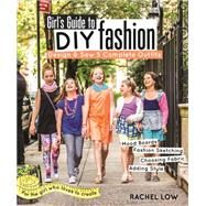 Girls Guide to DIY Fashion Design & Sew 5 Complete Outfits  Mood Boards  Fashion Sketching  Choosing Fabric  Adding Style by Low, Rachel, 9781607059950