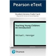 Teaching Young Children An Introduction, Enhanced Pearson eText -- Access Card by Henniger, Michael L., 9780134449951