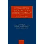 Intellectual Property and Competition Law New Frontiers by Anderman, Steven; Ezrachi, Ariel, 9780199589951