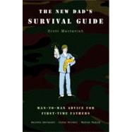 The New Dad's Survival Guide Man-to-Man Advice for First-Time Fathers by Mactavish, Scott, 9780316159951