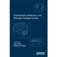 Evolutionary Anatomy of the Primate Cerebral Cortex by Edited by Dean Falk , Kathleen R. Gibson, 9780521089951