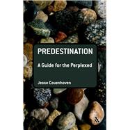 Predestination: A Guide for the Perplexed by Couenhoven, Jesse, 9780567629951