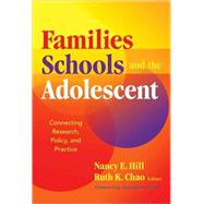 Families, Schools, and the Adolescent : Connecting Research, Policy, and Practice by Hill, Nancy E., 9780807749951
