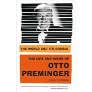 The World and Its Double The Life and Work of Otto Preminger by Fujiwara, Chris, 9780865479951
