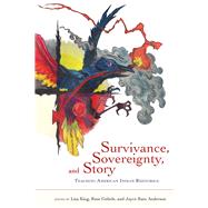 Survivance, Sovereignty, and Story by King, Lisa; Gubele, Rose; Anderson, Joyce Rain; Bizzaro, Resa Crane, 9780874219951
