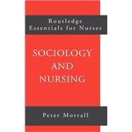 Sociology and Nursing: An Introduction by Morrall,Peter, 9781138169951