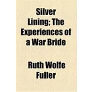 Silver Lining: The Experiences of a War Bride by Fuller, Ruth Wolfe, 9781154529951