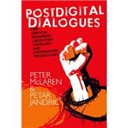 Postdigital Dialogues on Critical Pedagogy, Liberation Theology and Information Technology by McLaren, Peter; Jandric, Petar, 9781350099951