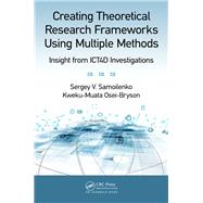 Creating Theoretical Research Frameworks using Multiple Methods: Insight from ICT4D Investigations by Samoilenko; Sergey V., 9781498779951