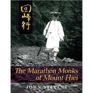 The Marathon Monks of Mount Hiei by Stevens, John, 9781626549951