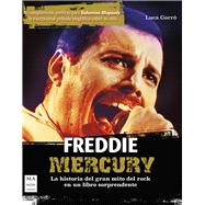 Freddie Mercury La historia del gran mito del rock en un libro sorprendente by Garr�, Luca, 9788494879951