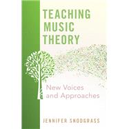Teaching Music Theory New Voices and Approaches by Snodgrass, Jennifer, 9780190879952