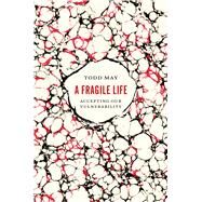 A Fragile Life by May, Todd, 9780226439952