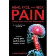 Head, Face, and Neck Pain Science, Evaluation, and Management An Interdisciplinary Approach by Mehta, Noshir; Maloney, George E.; Bana, Dhirendra S.; Scrivani, Steven J., 9780470049952