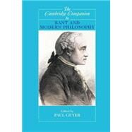 The Cambridge Companion to Kant and Modern Philosophy by Edited by Paul Guyer, 9780521529952