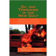Oil and Terrorism in the New Gulf Framing U.S. Energy and Security Policies for the Gulf of Guinea by Forest, James J.F.; Sousa, Matthew V., 9780739119952