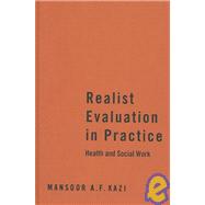 Realist Evaluation in Practice : Health and Social Work by Mansoor A F Kazi, 9780761969952