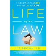 Life After Law: Finding Work You Love with the J.D. You Have by Brown,Liz, 9781138469952