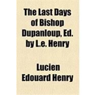 The Last Days of Bishop Dupanloup by Henry, Lucien Edouard, 9781154519952