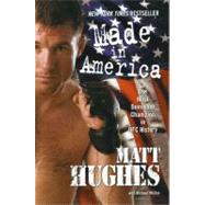 Made in America The Most Dominant Champion in UFC History by Hughes, Matt; Malice, Michael, 9781416589952