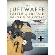 The Luftwaffe Battle of Britain Fighter Pilot's Kitbag by Hillier, Mark, 9781473849952